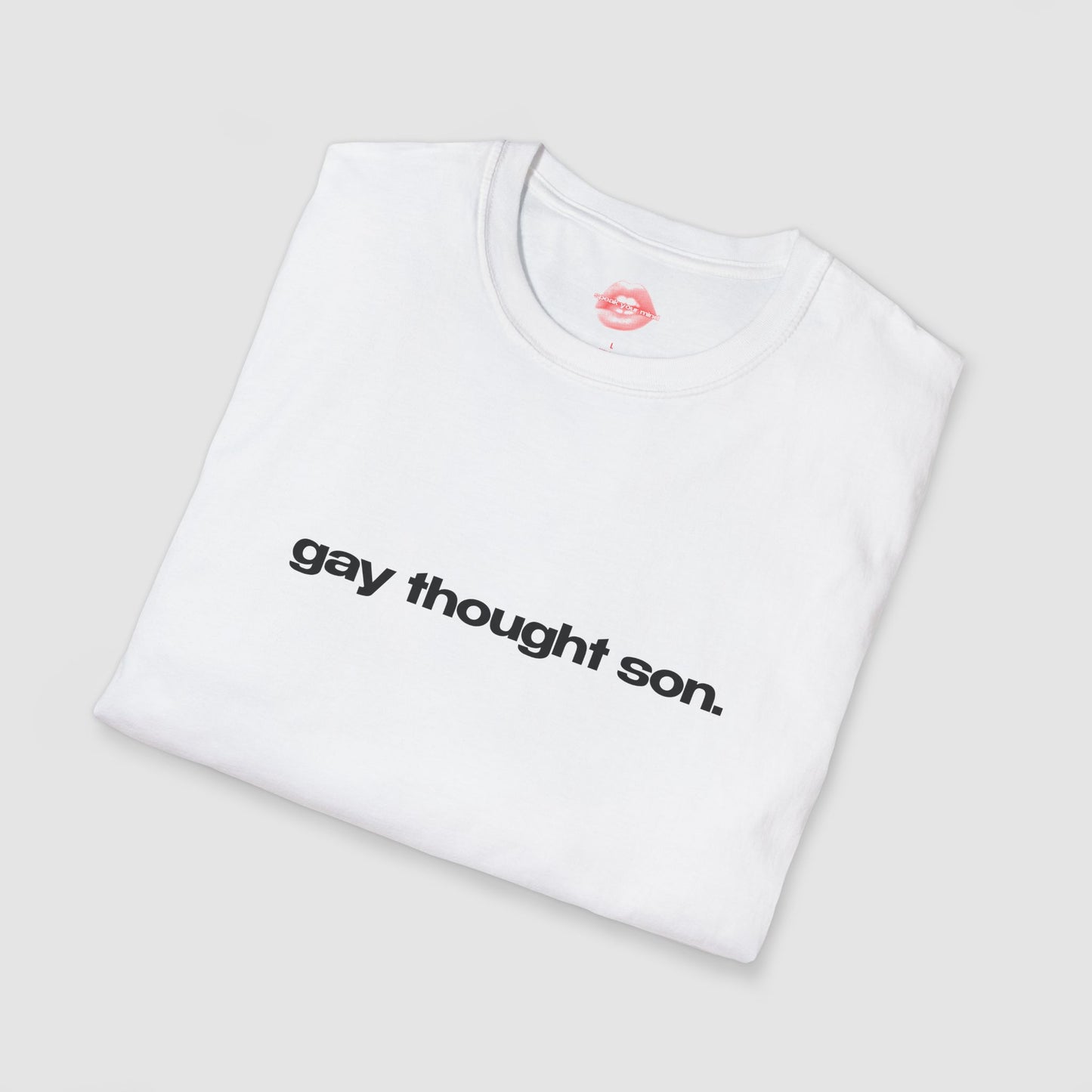 "Gay Thought Son." | Text Only | T-Shirt
