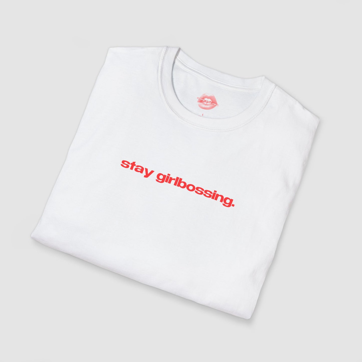 "Stay Girlbossing." | Text Only | T-Shirt