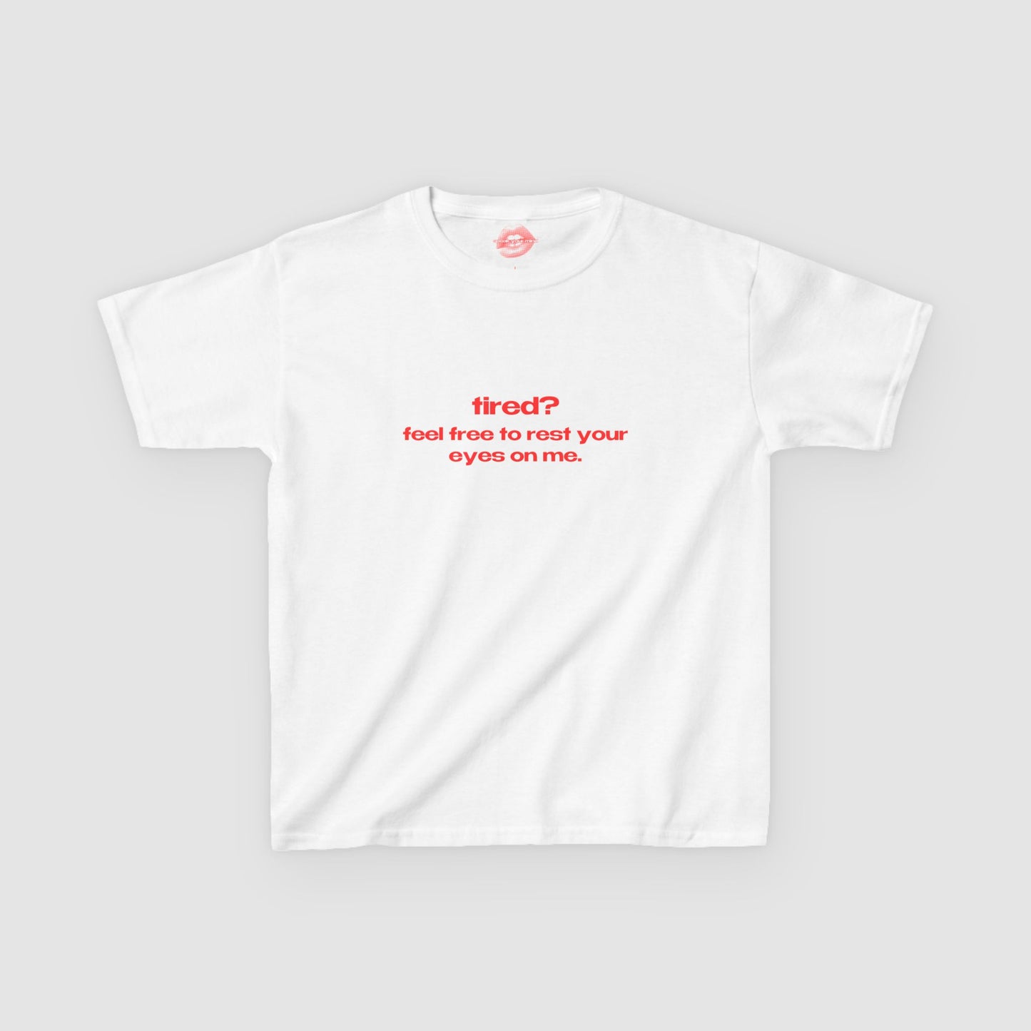 "Tired? Feel Free To Rest Your Eyes On Me." | Text Only | Baby Tee