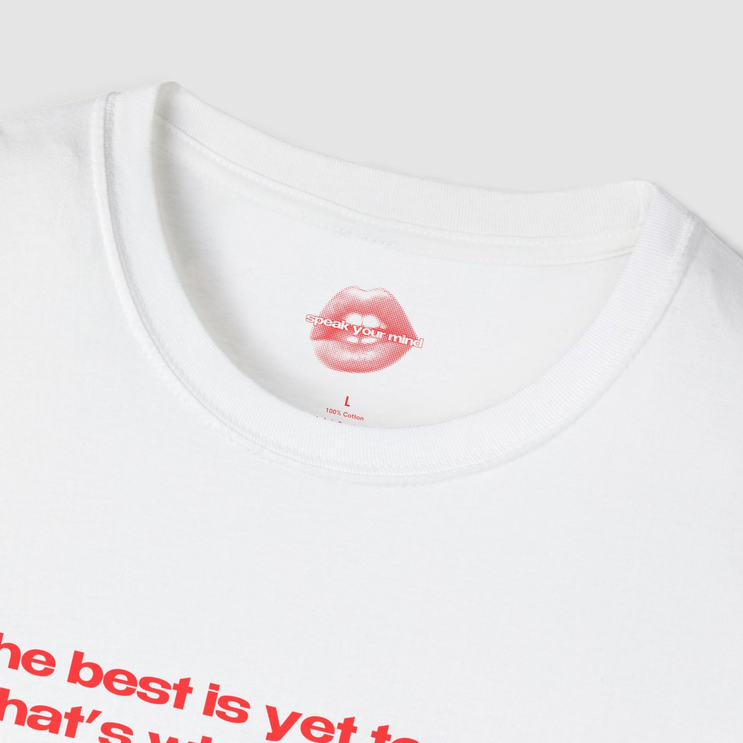 "The Best Is Yet To Cum. That's What She Said." | Text Only | T-Shirt