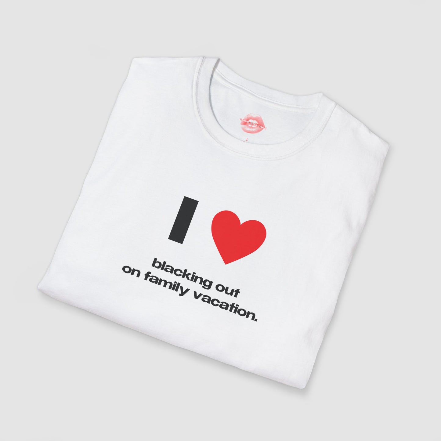 "I Love Blacking Out On Family Vacation." | Heart | T-Shirt