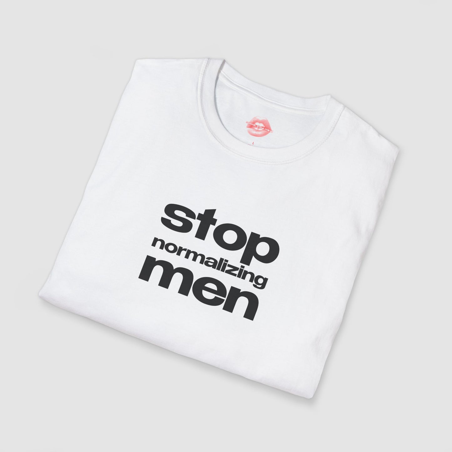 "Stop Normalizing Men" | Text Only | T-Shirt