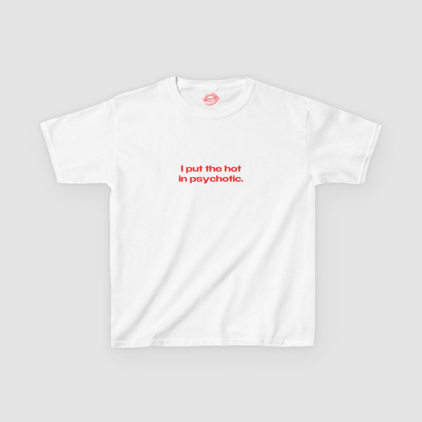 "I Put The Hot In Psychotic." | Text Only | Baby Tee