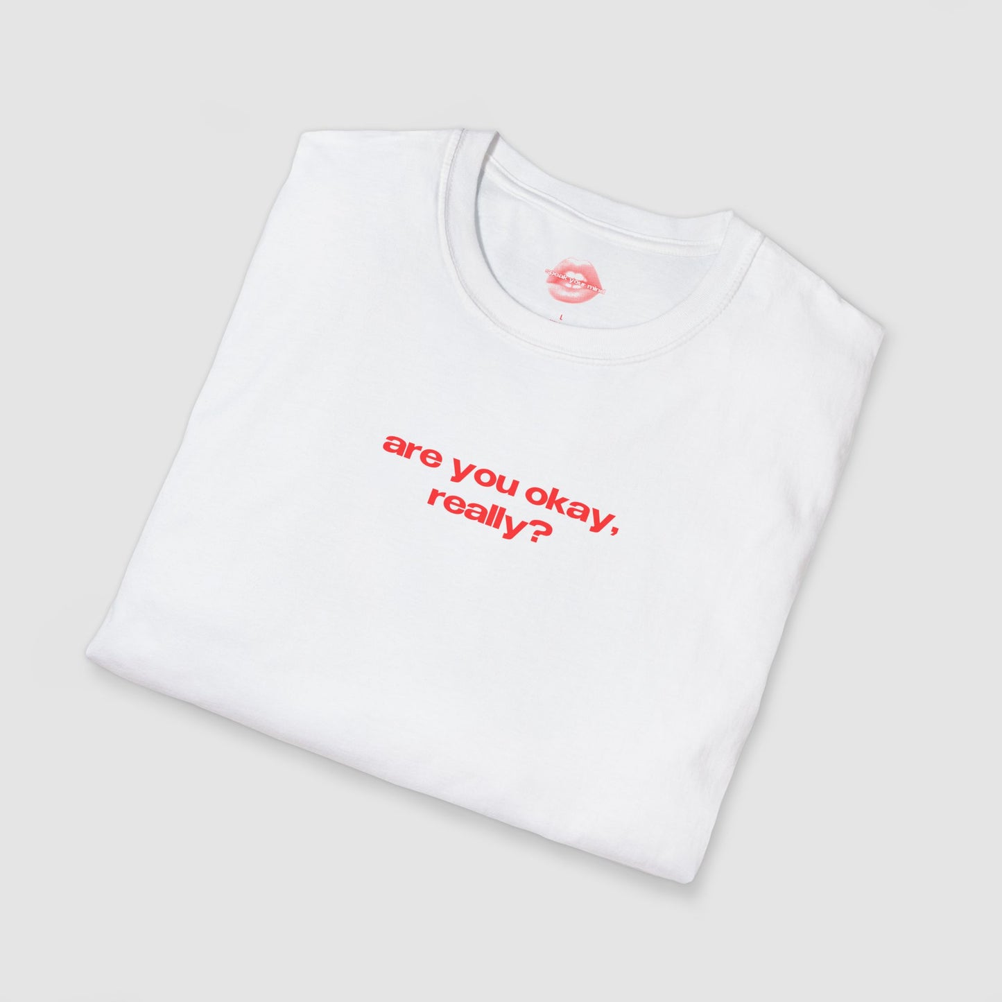 "Are You Okay, Really?" | Text Only | T-Shirt
