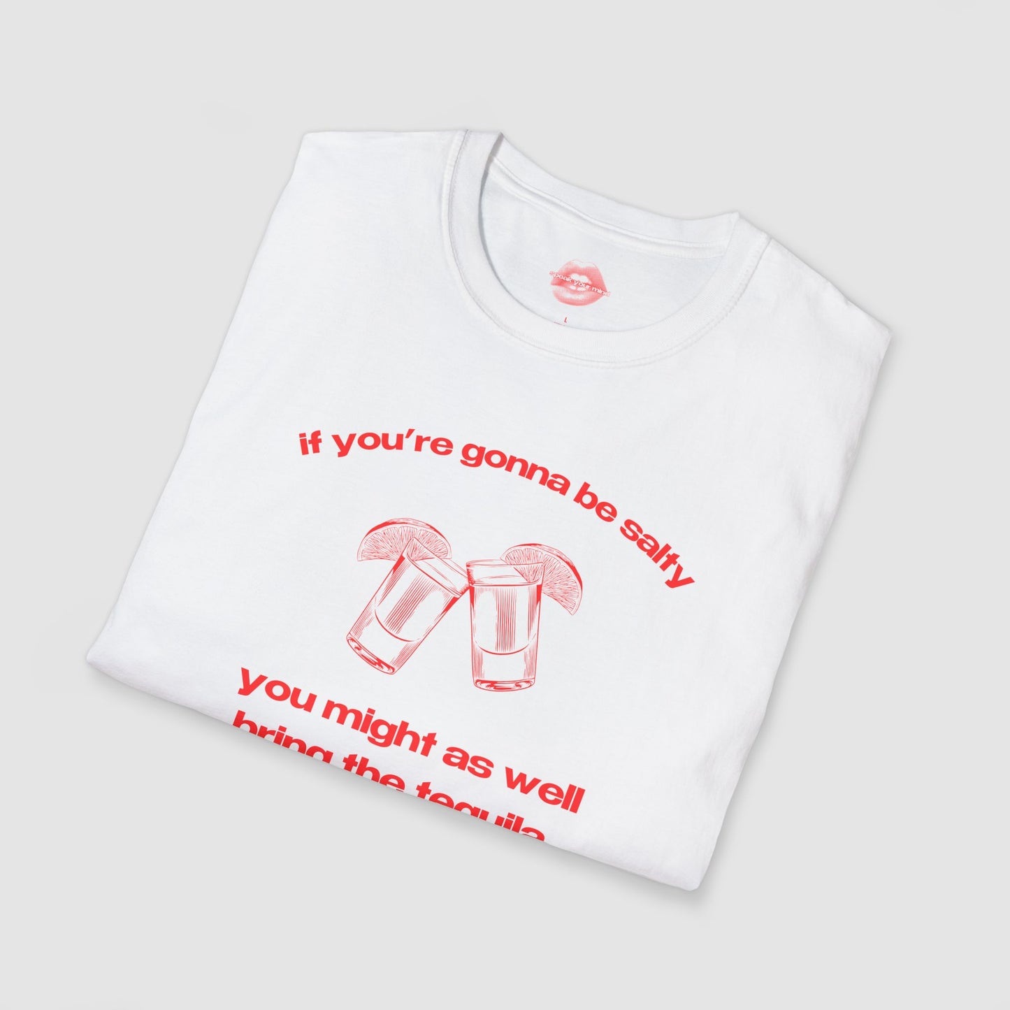 "If You're Gonna Be Salty, You Might As Well Bring The Tequila." | Shots | T-Shirt