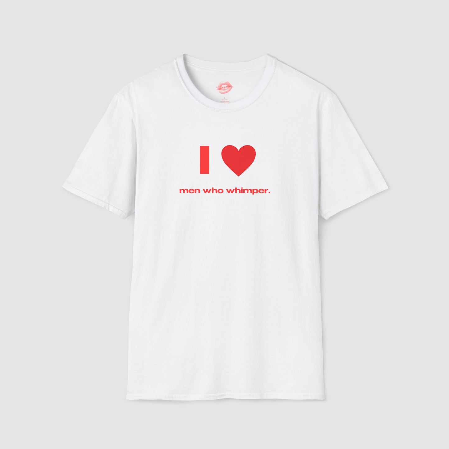 "I Love Men Who Whimper." | Heart | T-Shirt