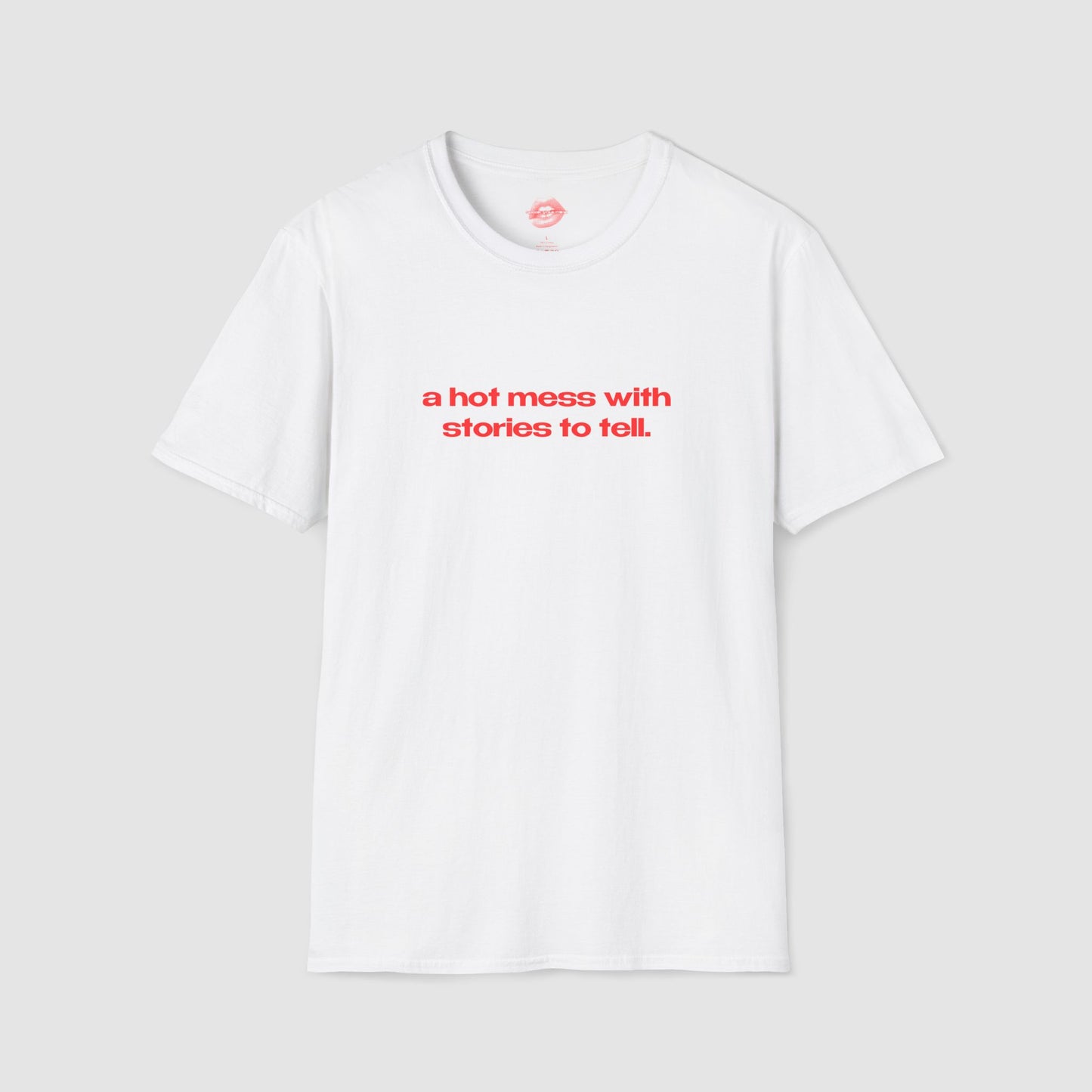 "A Hot Mess With Stories To Tell." | Text Only | T-Shirt