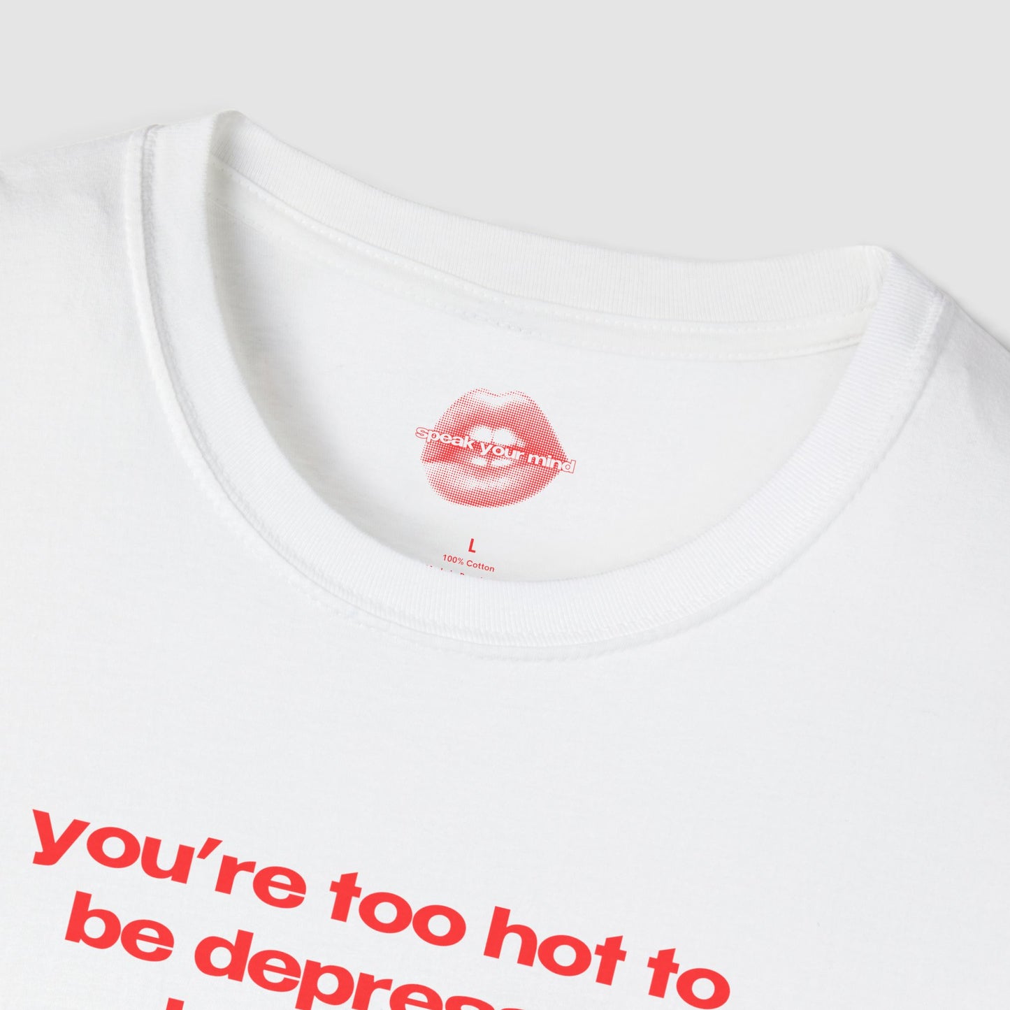"You're Too Hot To Be Depressed Babygirl." | Text Only | T-Shirt