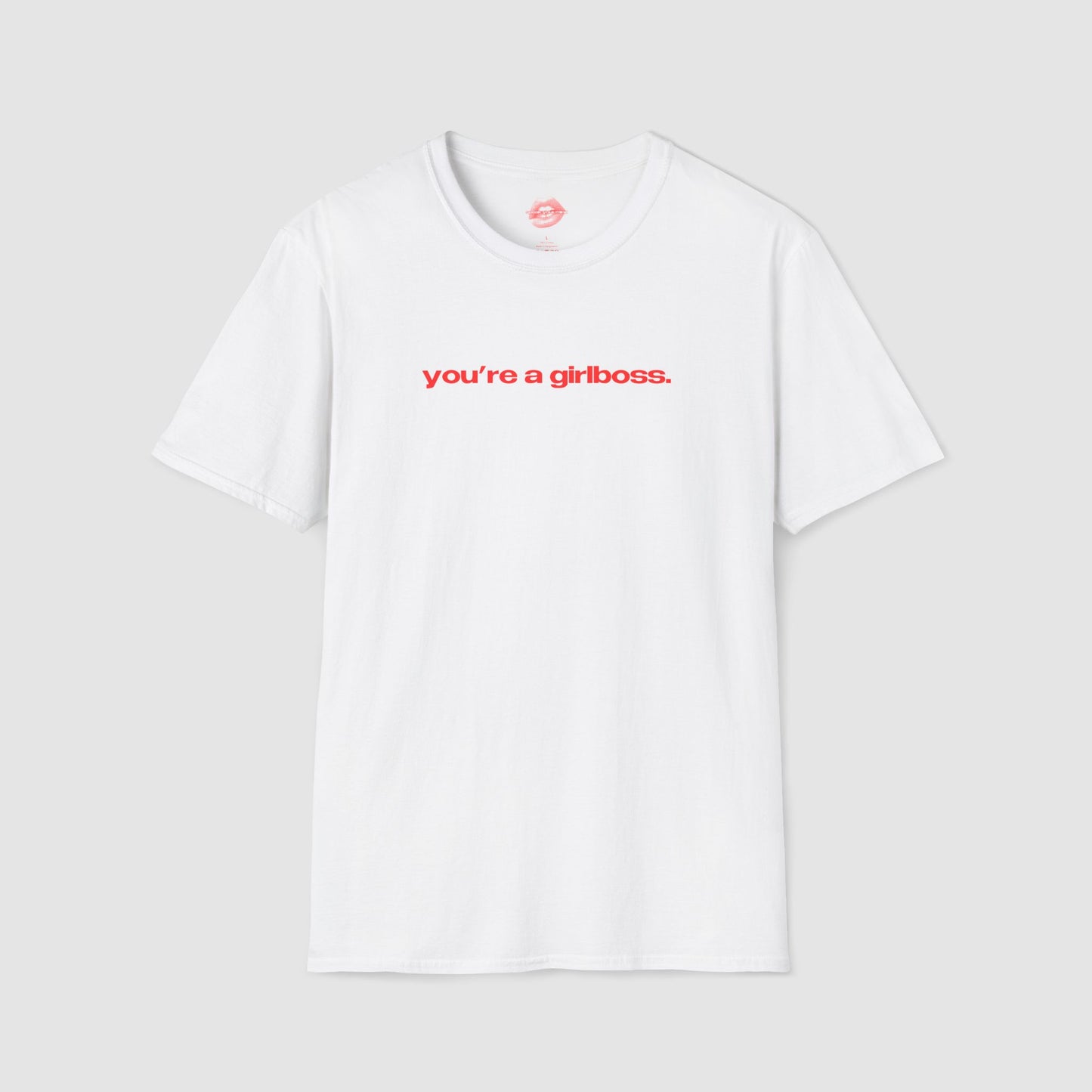 "You're A Girlboss." | Text Only | T-Shirt