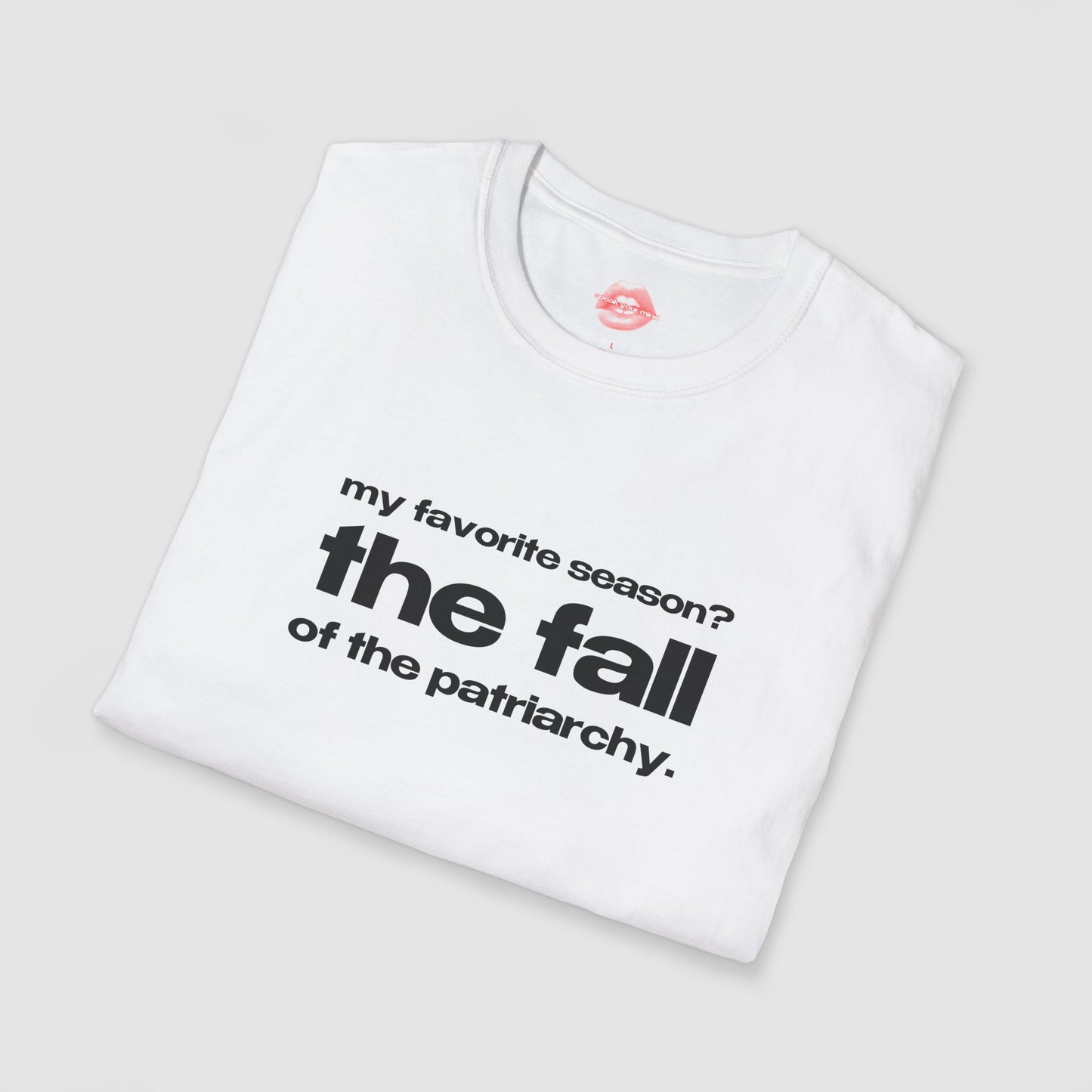 "My Favorite Season? The Fall Of The Patriarchy." | Text Only | T-Shirt
