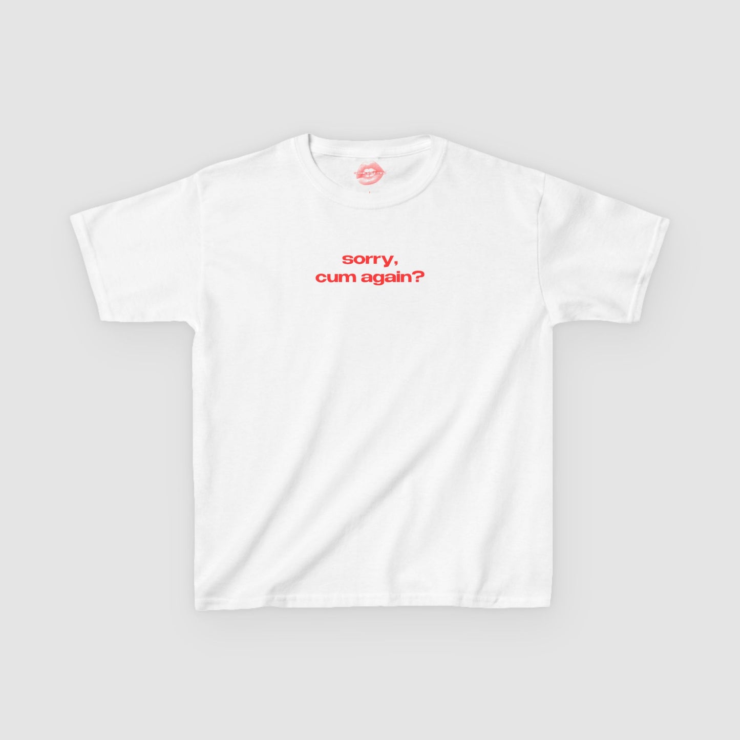 "Sorry, Cum Again?" | Text Only | Baby Tee