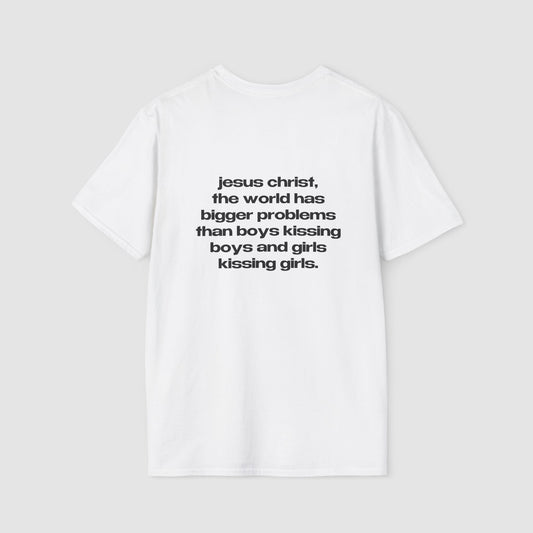 "Jesus Christ, The World Has Bigger Problems Than Boys Kissing Boys And Girls Kissing Girls." | Logo Tee | T-Shirt