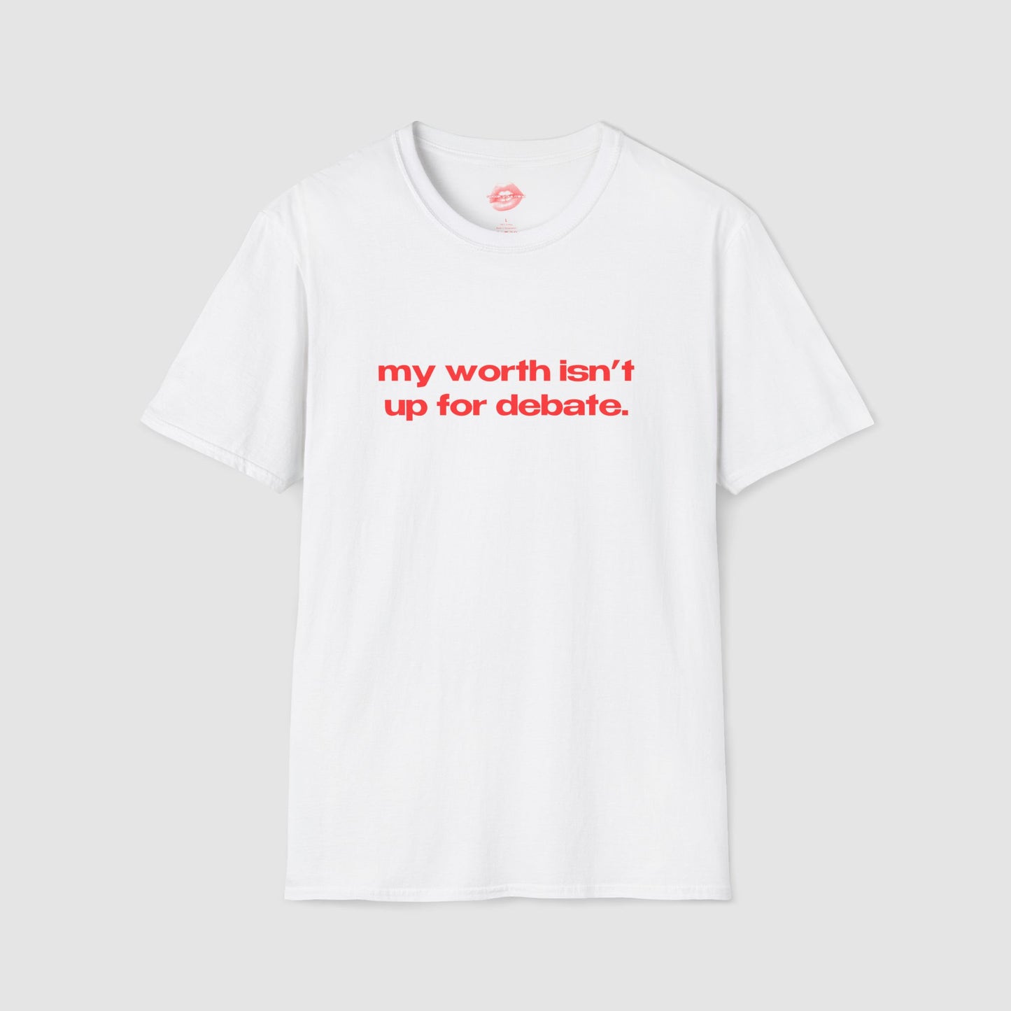 "My Worth Isn't Up For Debate." | Text Only | T-Shirt