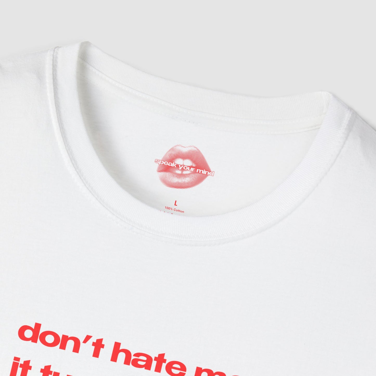 "Don't Hate Me, It Turns Me On." | Text Only | T-Shirt