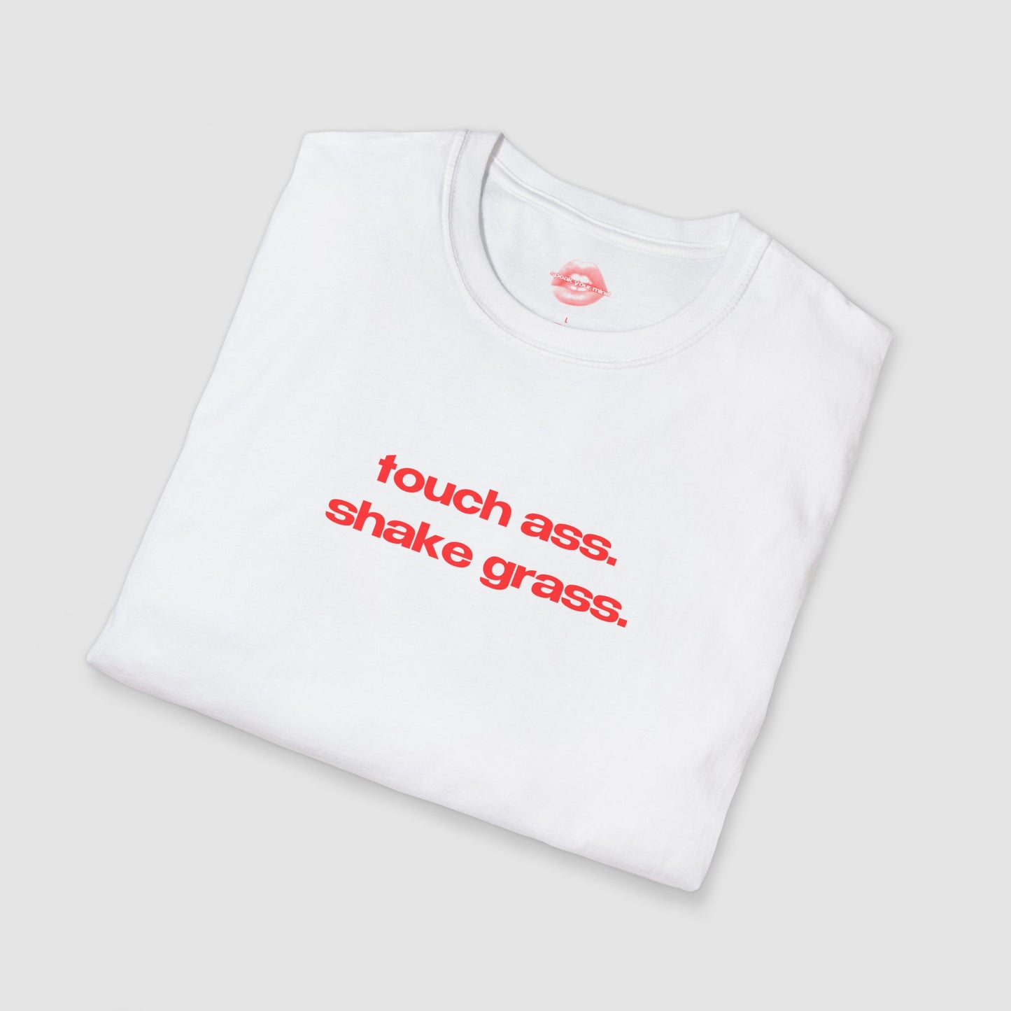 "Touch Ass. Shake Grass." | Text Only | T-Shirt