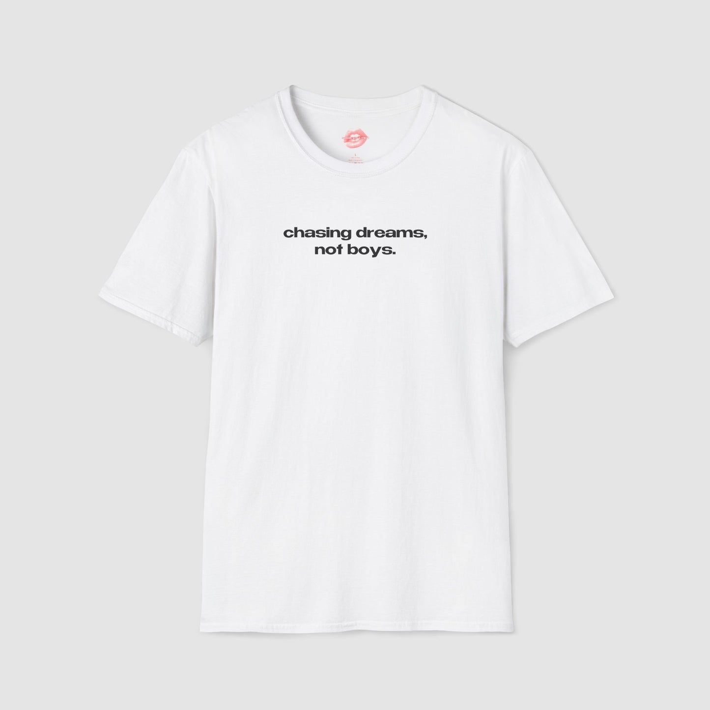 "Chasing Dreams, Not Boys." | Text Only | T-Shirt