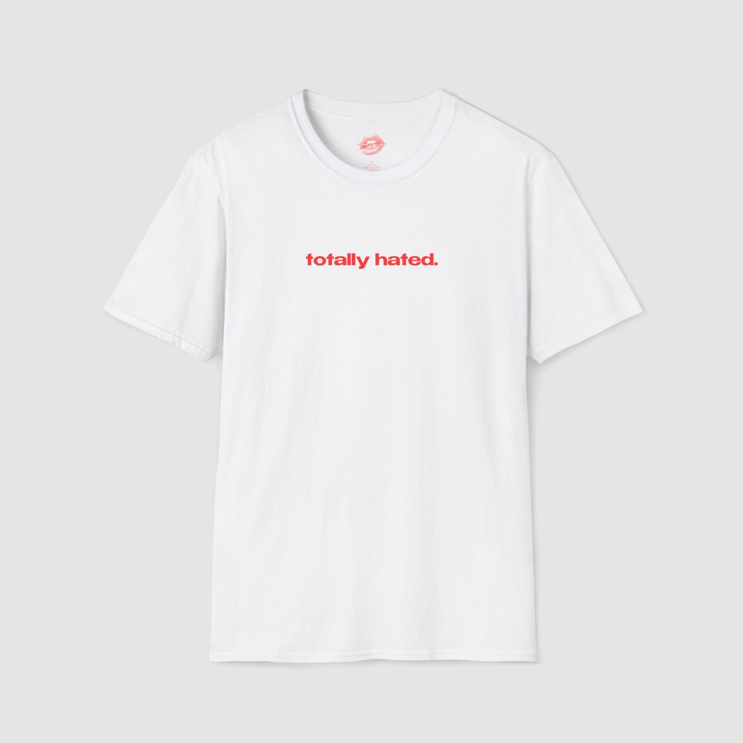 "Totally Hated." | Text Only | T-Shirt