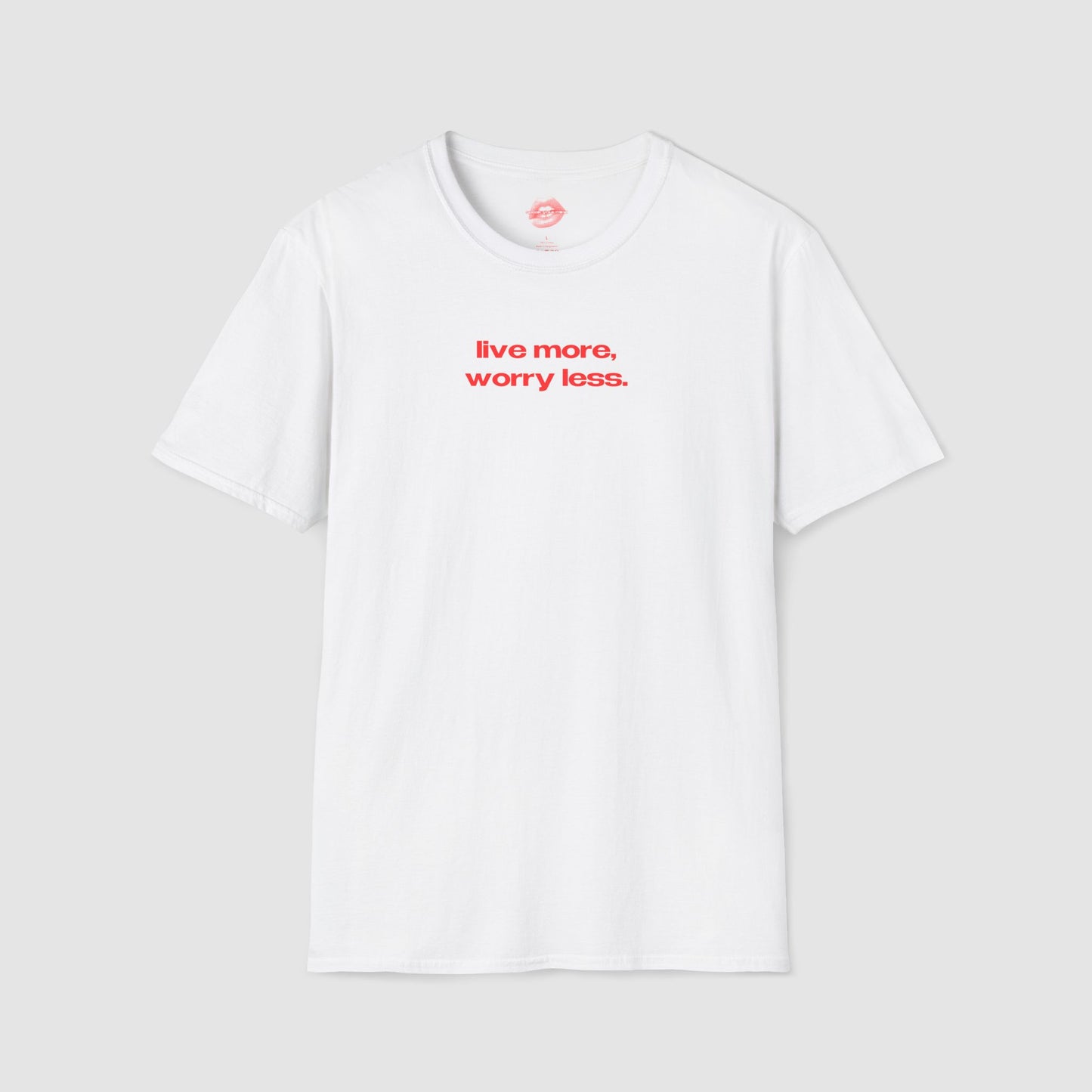 "Live More, Worry Less." | Text Only | T-Shirt
