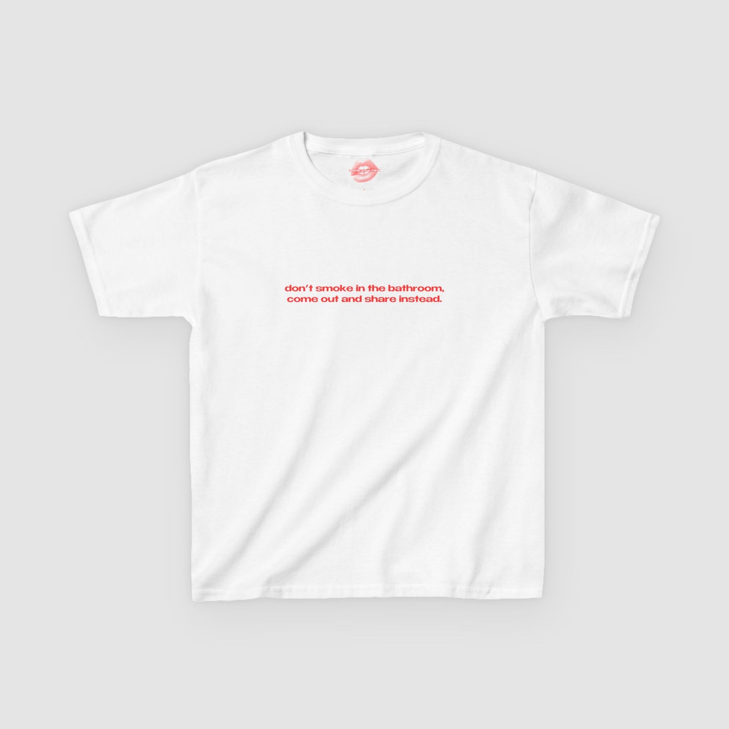 "Don't Smoke In The Bathroom, Come Out And Share Instead." | Text Only | Baby Tee