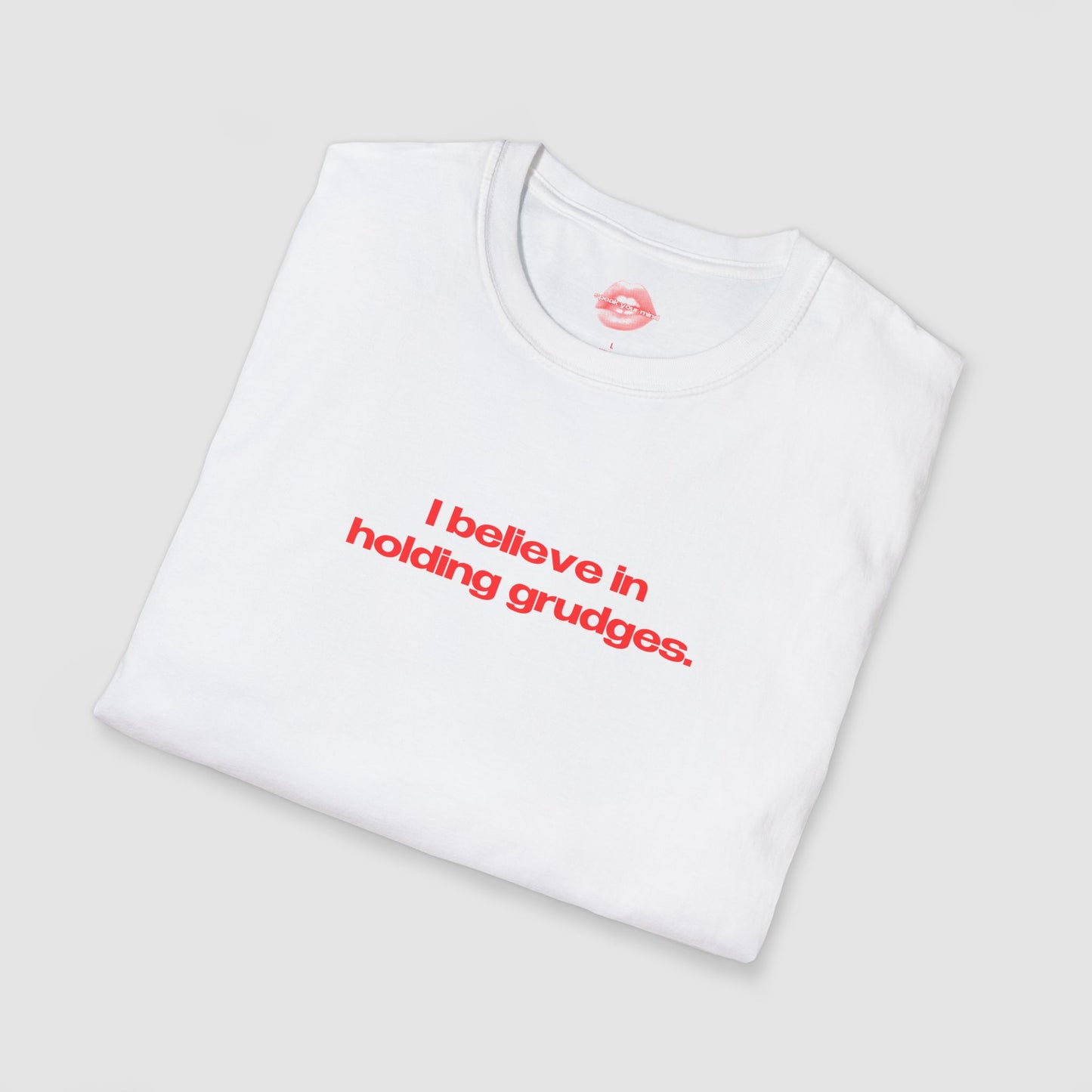 "I Believe In Holding Grudges." | Text Only | T-Shirt