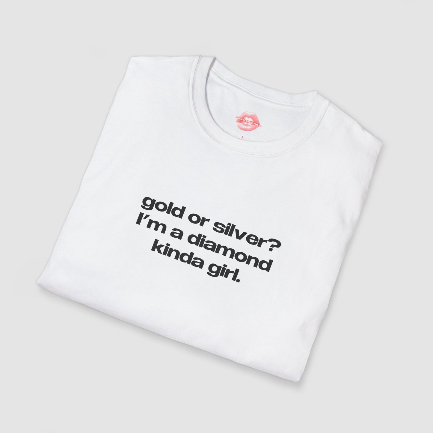 "Gold Or Silver? I'm A Diamond Kinda Girl." | Text Only | T-Shirt
