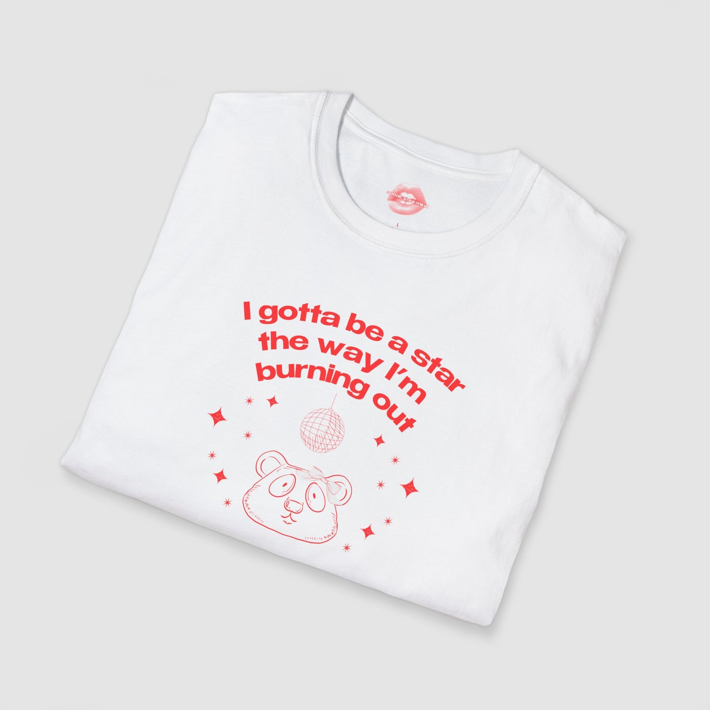 "I Gotta Be A Star, The Way I'm Burning Out." | Pookie Bear | T-Shirt
