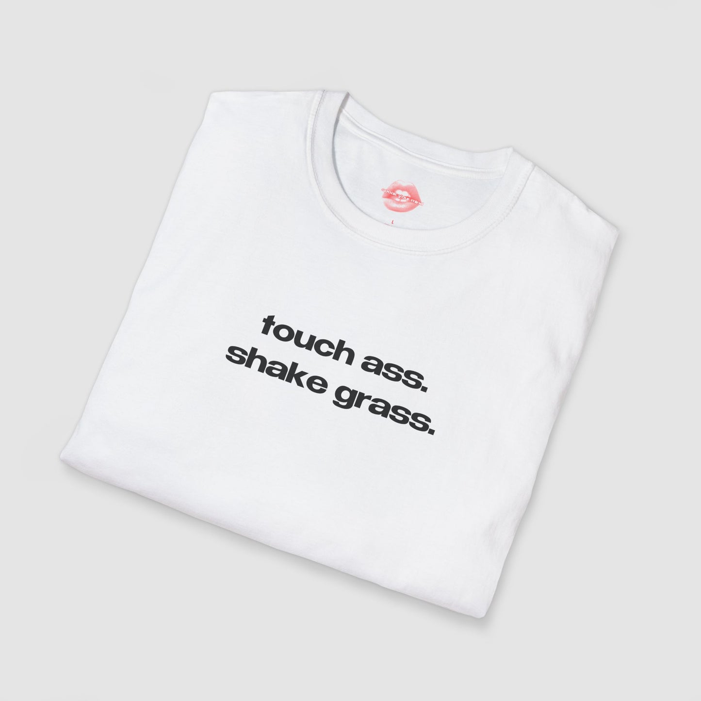 "Touch Ass. Shake Grass." | Text Only | T-Shirt