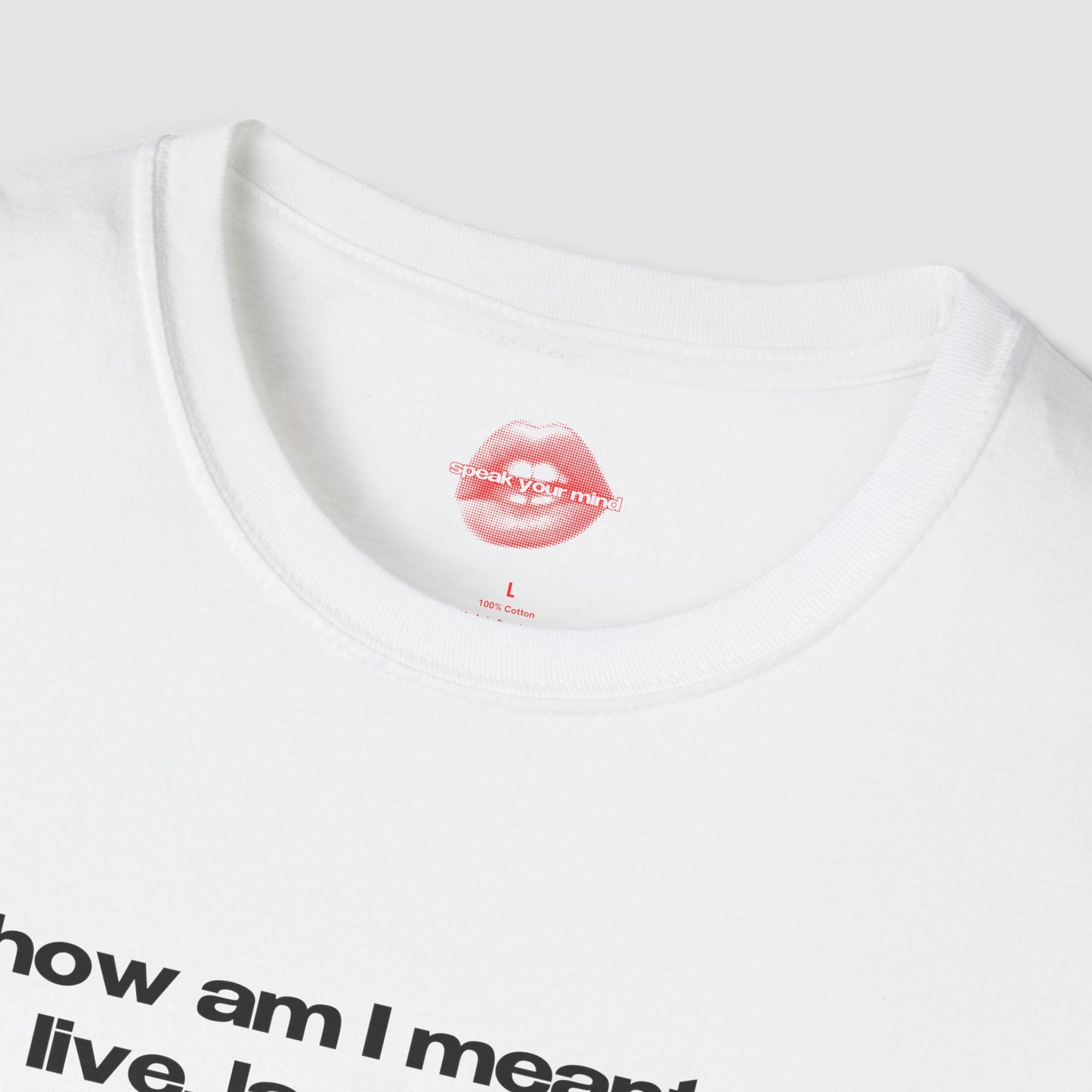 "How Am I Meant To Live, Laugh, Love, When Basic Human Decency Is Treated Like A Controversial Opinion." | Text Only | T-Shirt