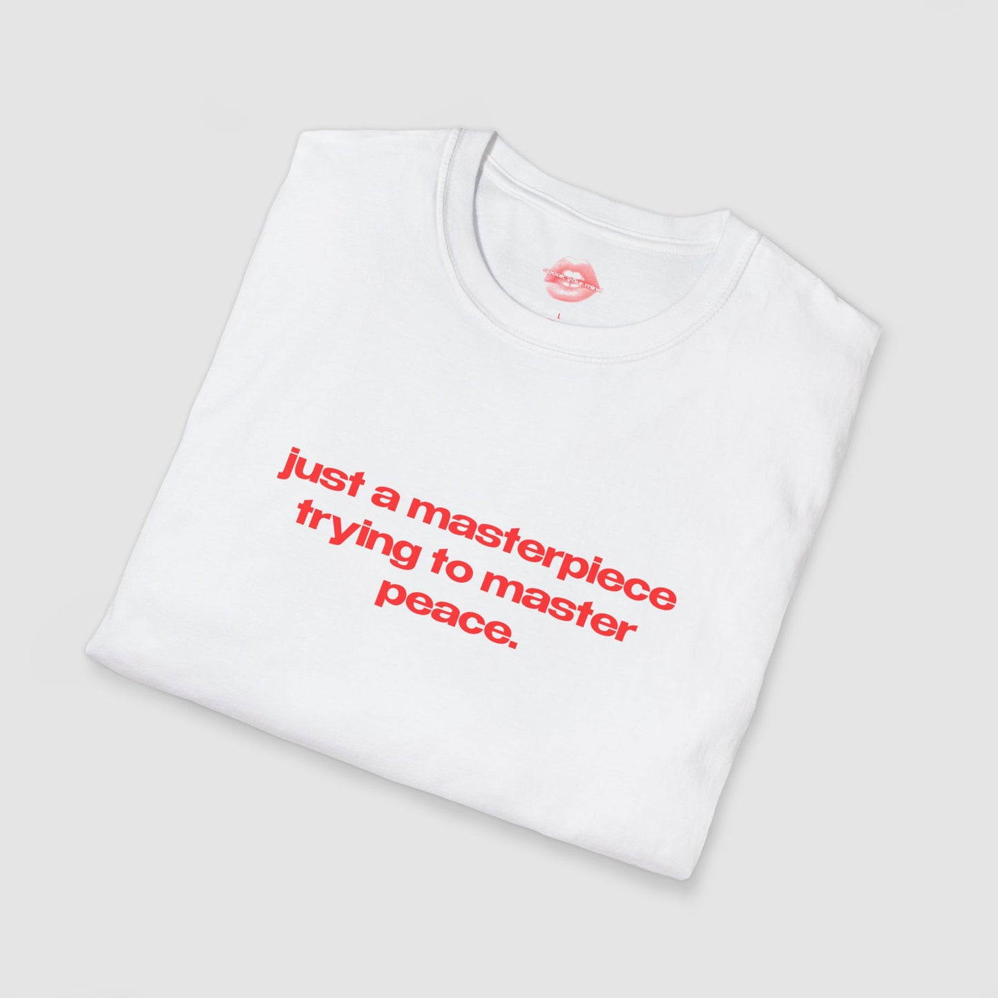 "Just A Masterpiece Trying To Master Peace." | Text Only | T-Shirt