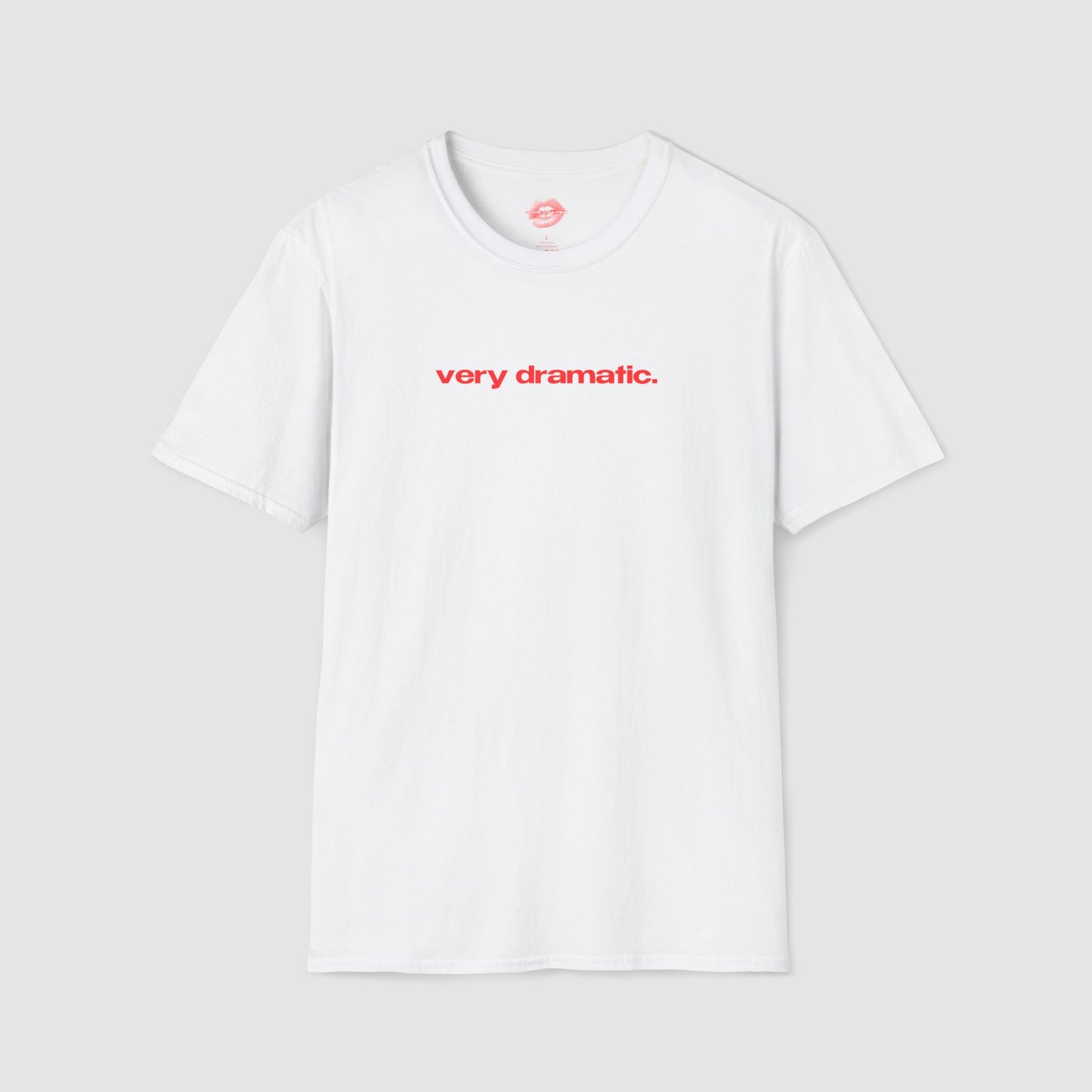 "Very Dramatic." | Text Only | T-Shirt