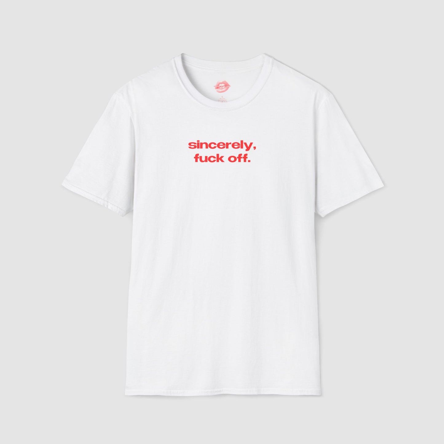 "Sincerely, Fuck Off." | Text Only | T-Shirt