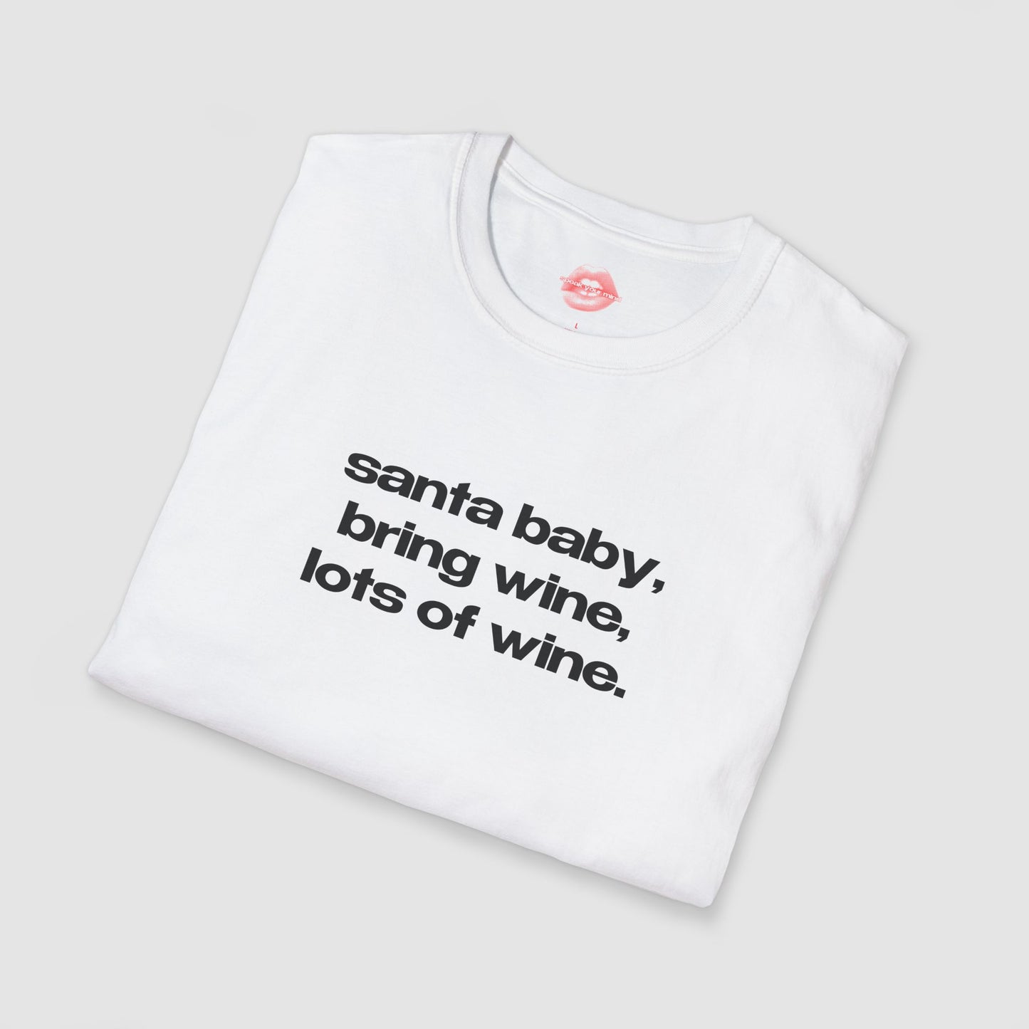 "Santa Baby, Bring Wine, Lots Of Wine." | Text Only | T-Shirt