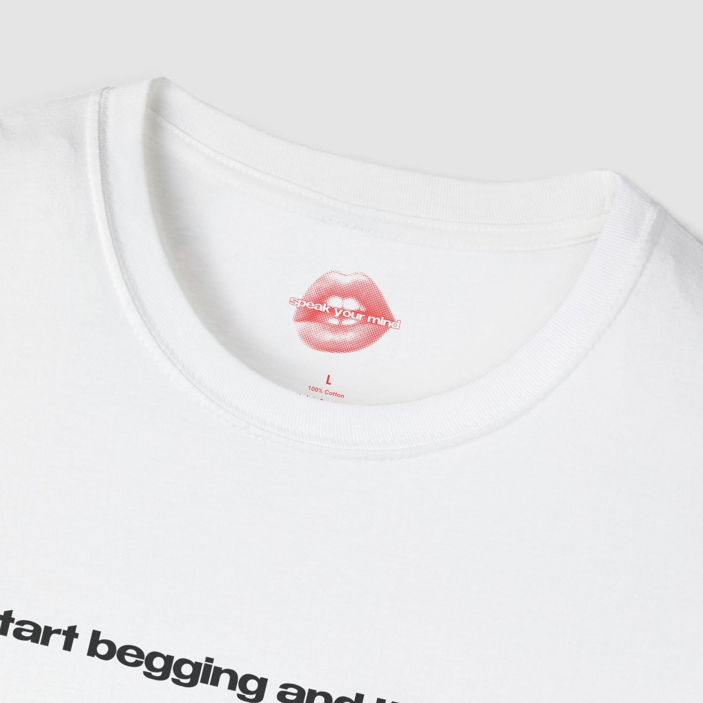 "Start Begging And I'll Cum." | Text Only | T-Shirt