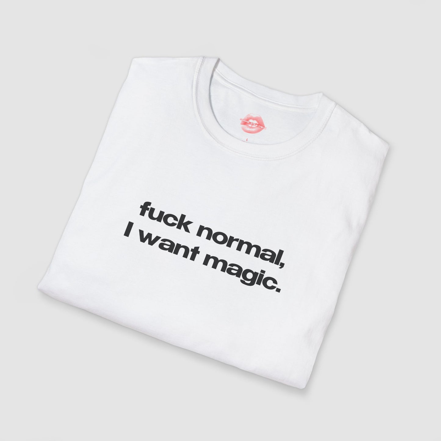 "Fuck Normal, I Want Magic." | Text Only | T-Shirt