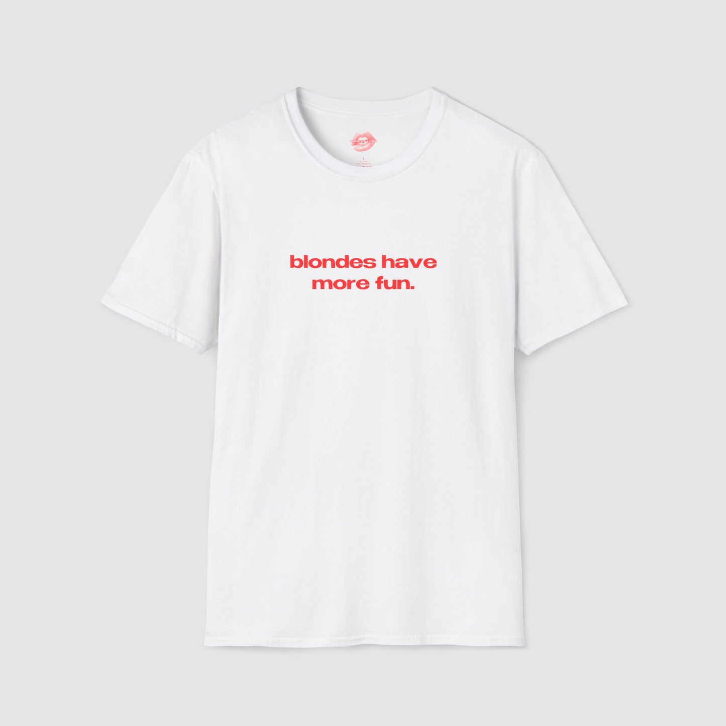 "Blondes Have More Fun." | Text Only | T-Shirt