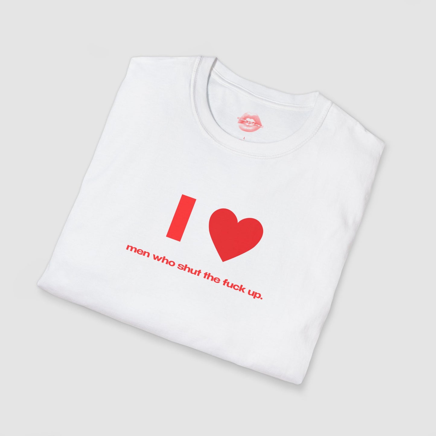 "I Love Men Who Shut The Fuck Up." | Heart | T-Shirt