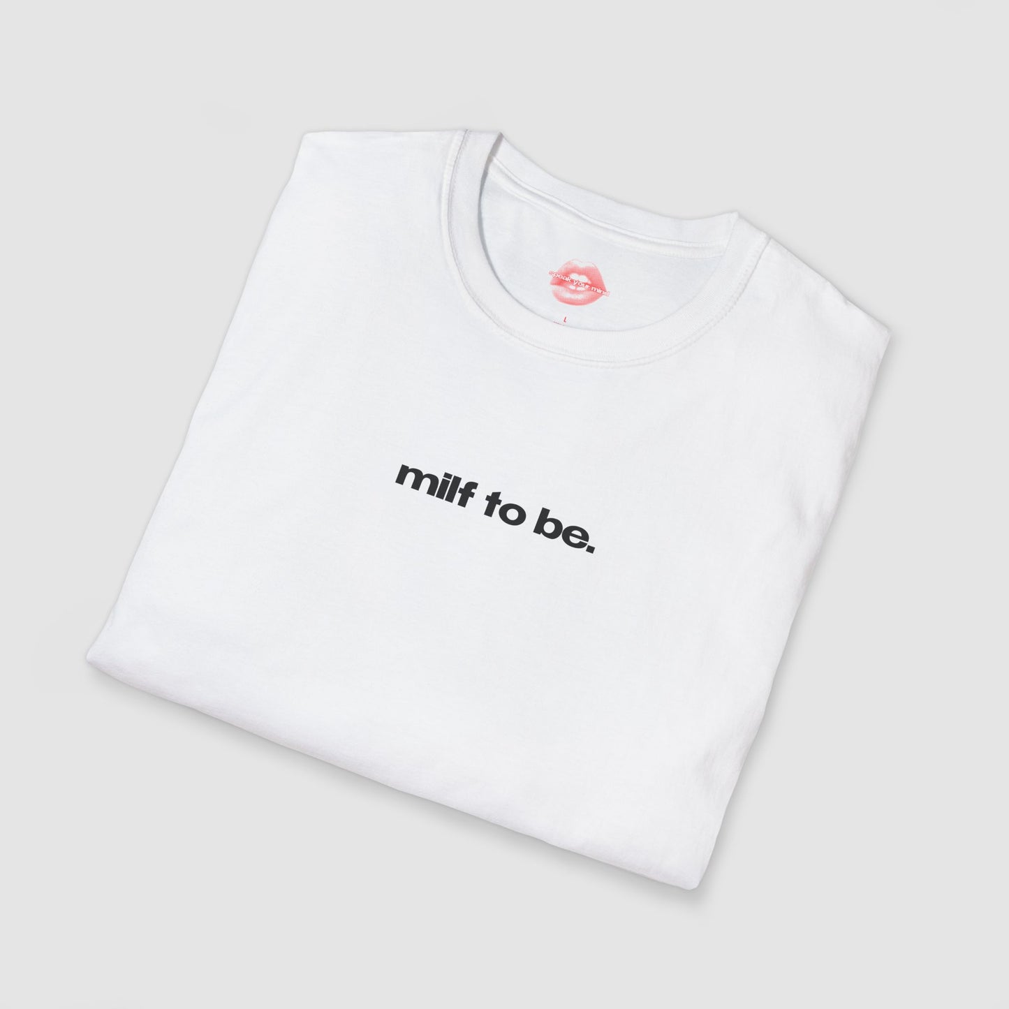 "Milf To Be." | Text Only | T-Shirt