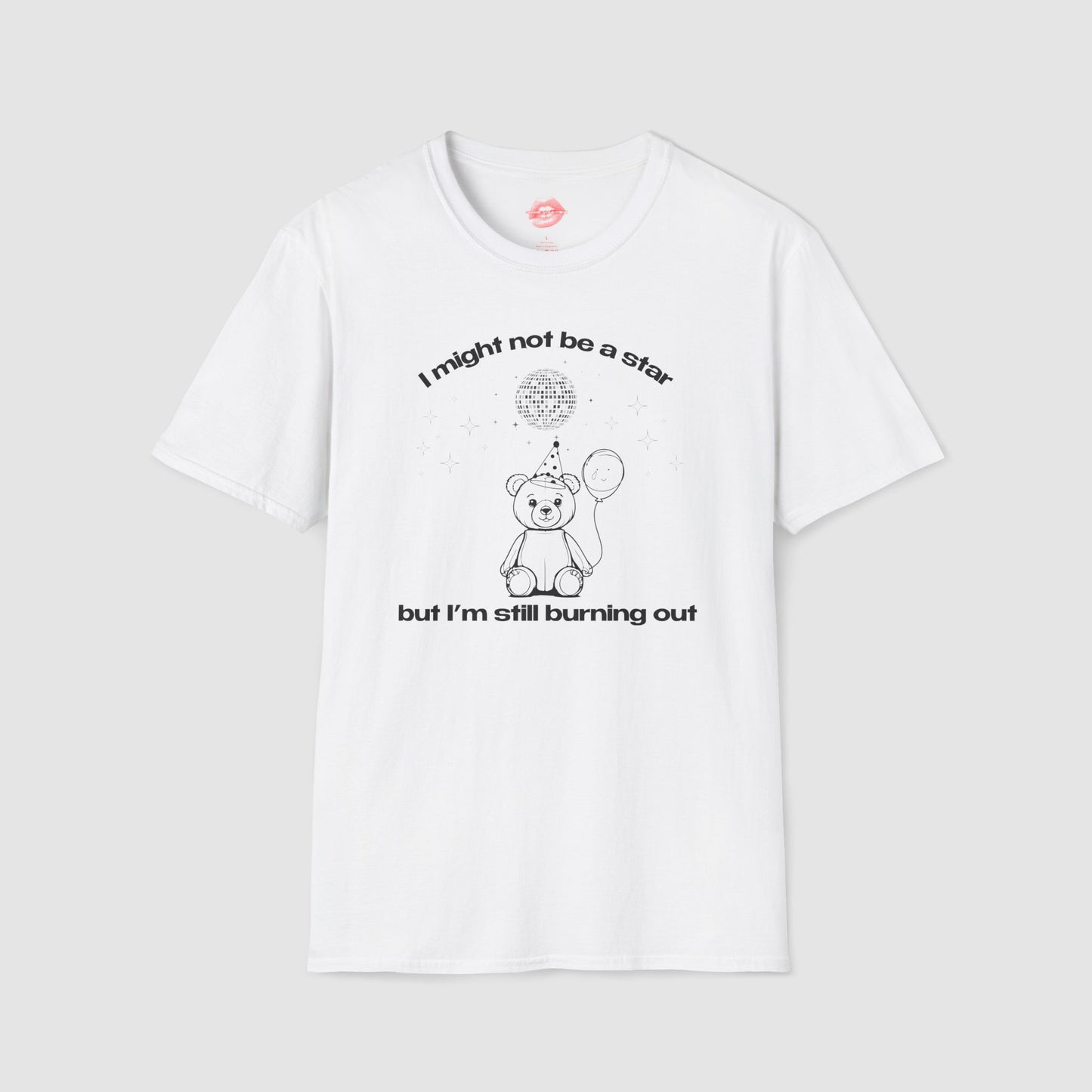 "I Might Not Be A Star But I'm Still Burning Out" | Teddy Bear | T-Shirt