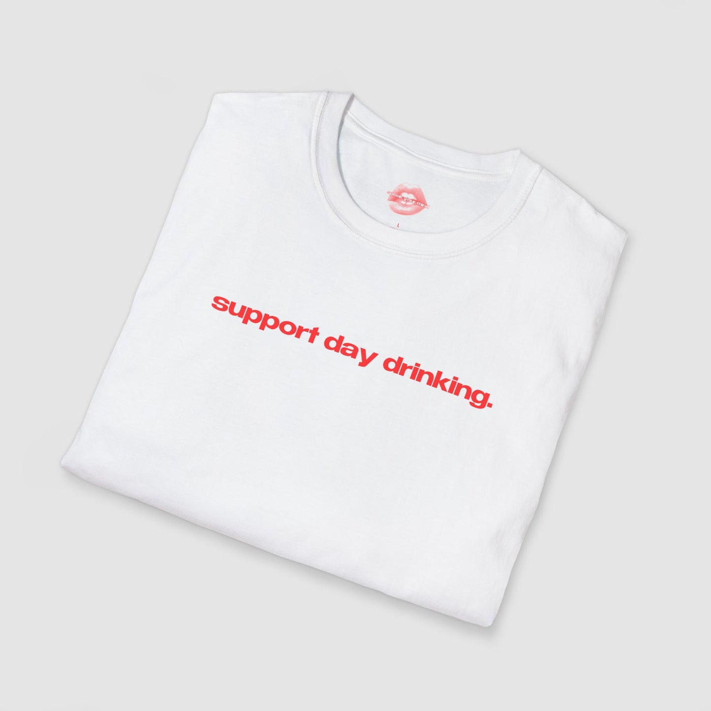 "Support Day Drinking." | Text Only | T-Shirt