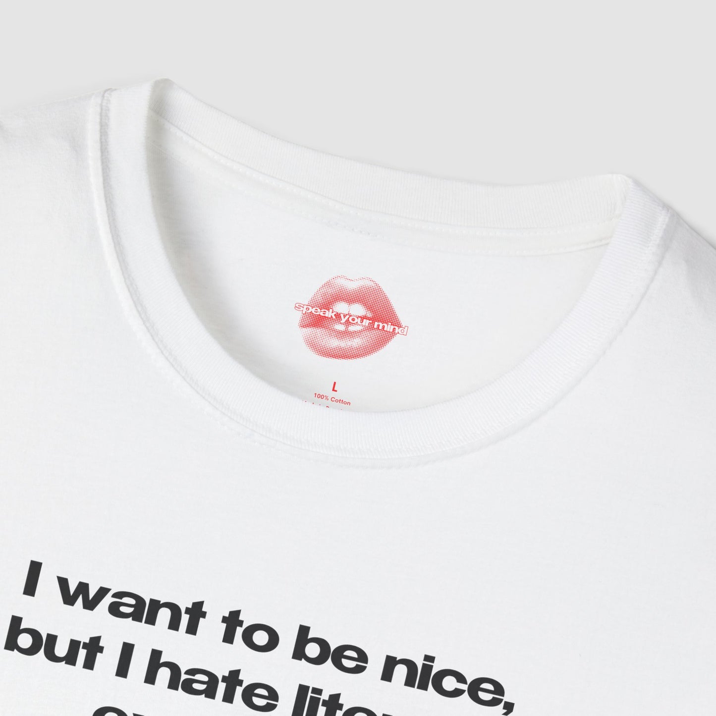 "I Want To Be Nice, But I Hate Literally Everyone." | Text Only | T-Shirt