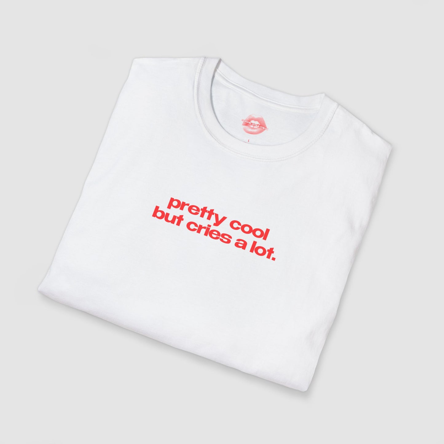 "Pretty Cool But Cries A Lot." | Text Only | T-Shirt