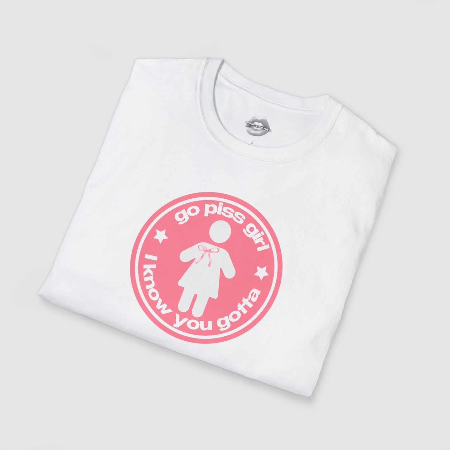 "Go Piss Girl, I Know You Gotta." | Peach | T-Shirt
