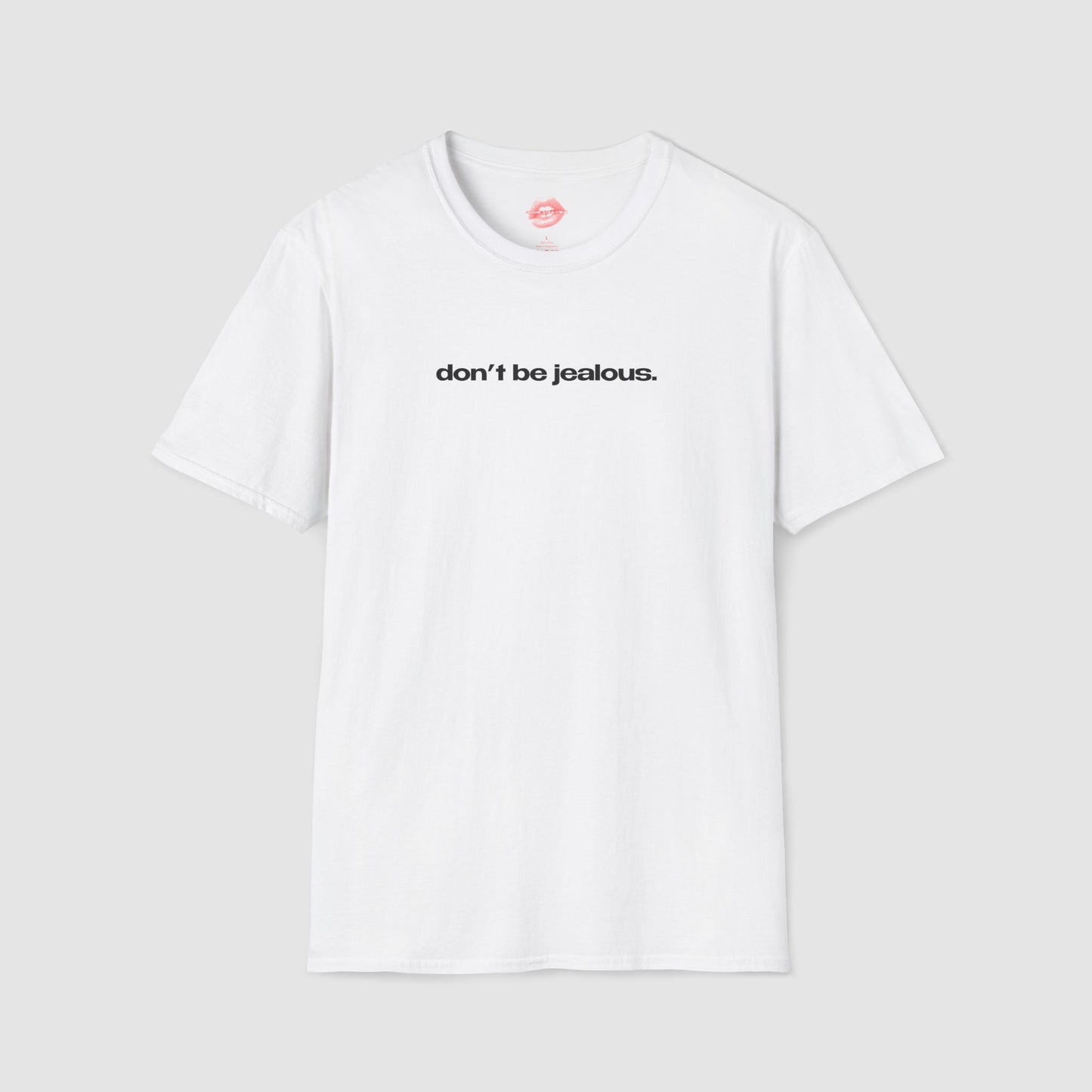 "Don't Be Jealous." | Text Only | T-Shirt