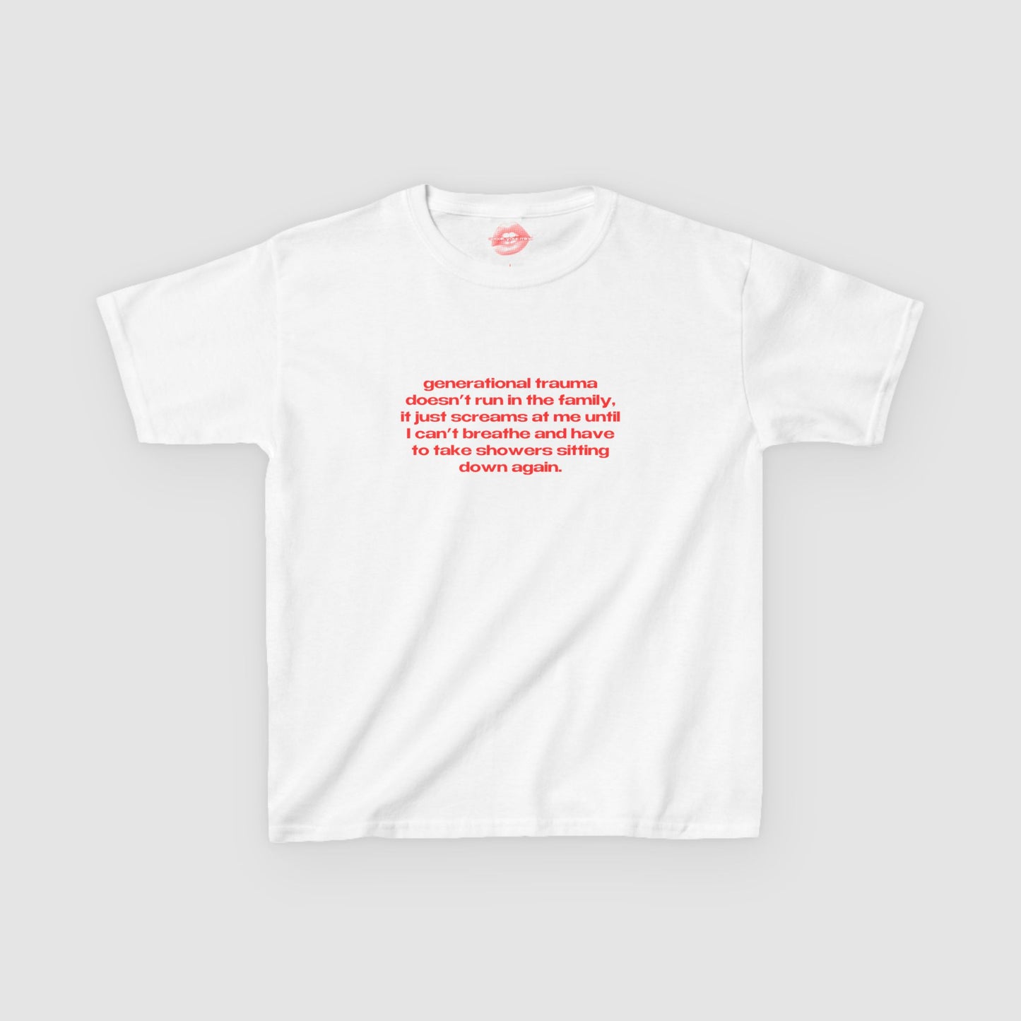 "Generational Trauma Doesn't Run In The Family, It Just Screams At Me Until I Can't Breathe And Have To Take Showers Sitting Down Again." | Text Only | Baby Tee