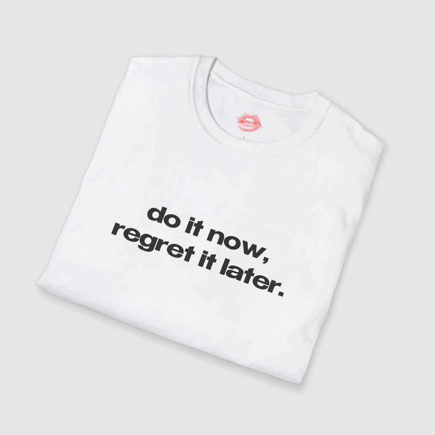 "Do It Now, Regret It Later." | Text Only | T-Shirt