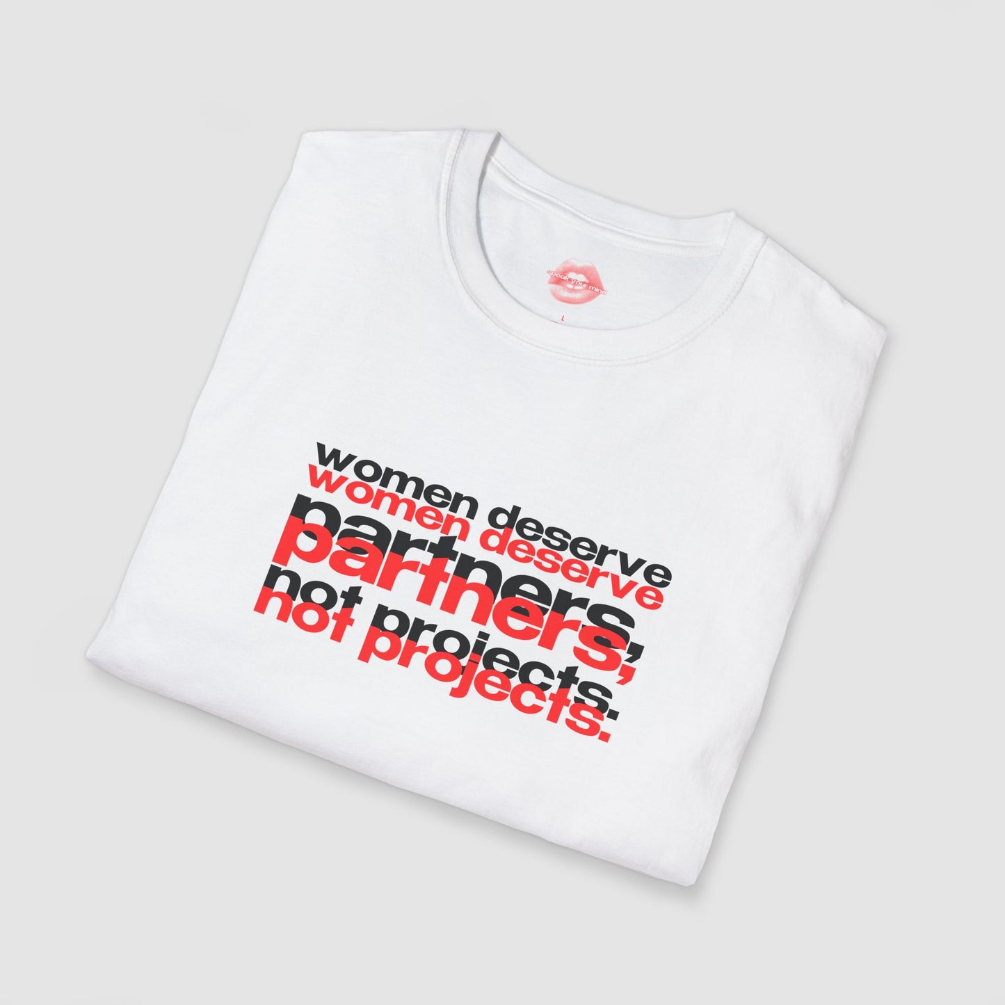 "Women Deserve Partners, Not Projects." | Text Only | T-Shirt