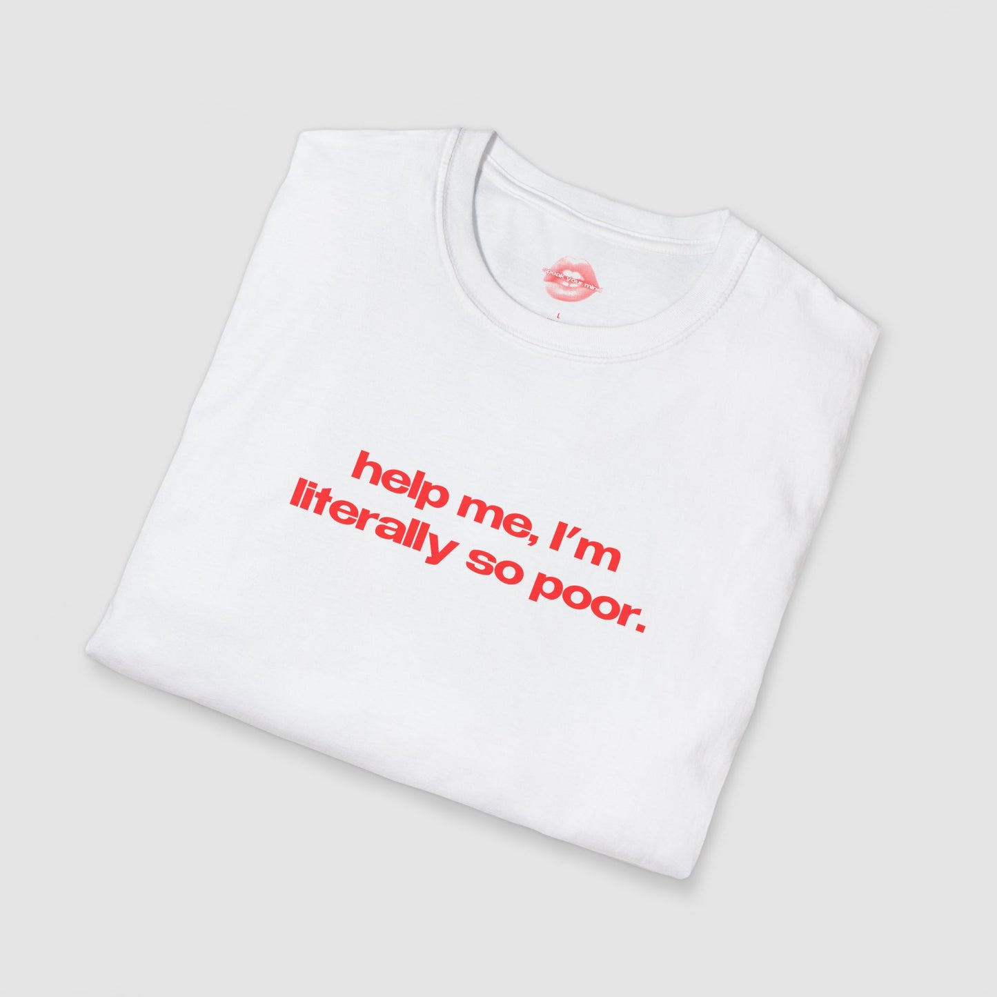 "Help Me, I'm Literally So Poor." | Text Only | T-Shirt