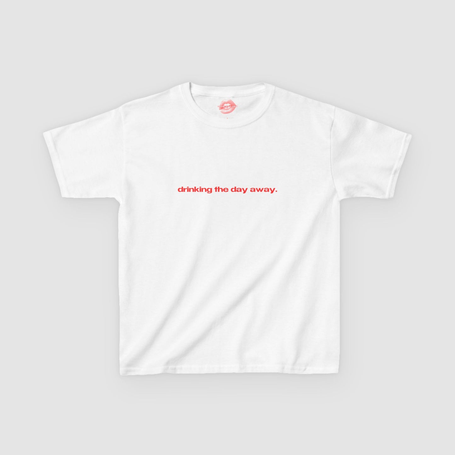 "Drinking The Day Away." | Text Only | Baby Tee