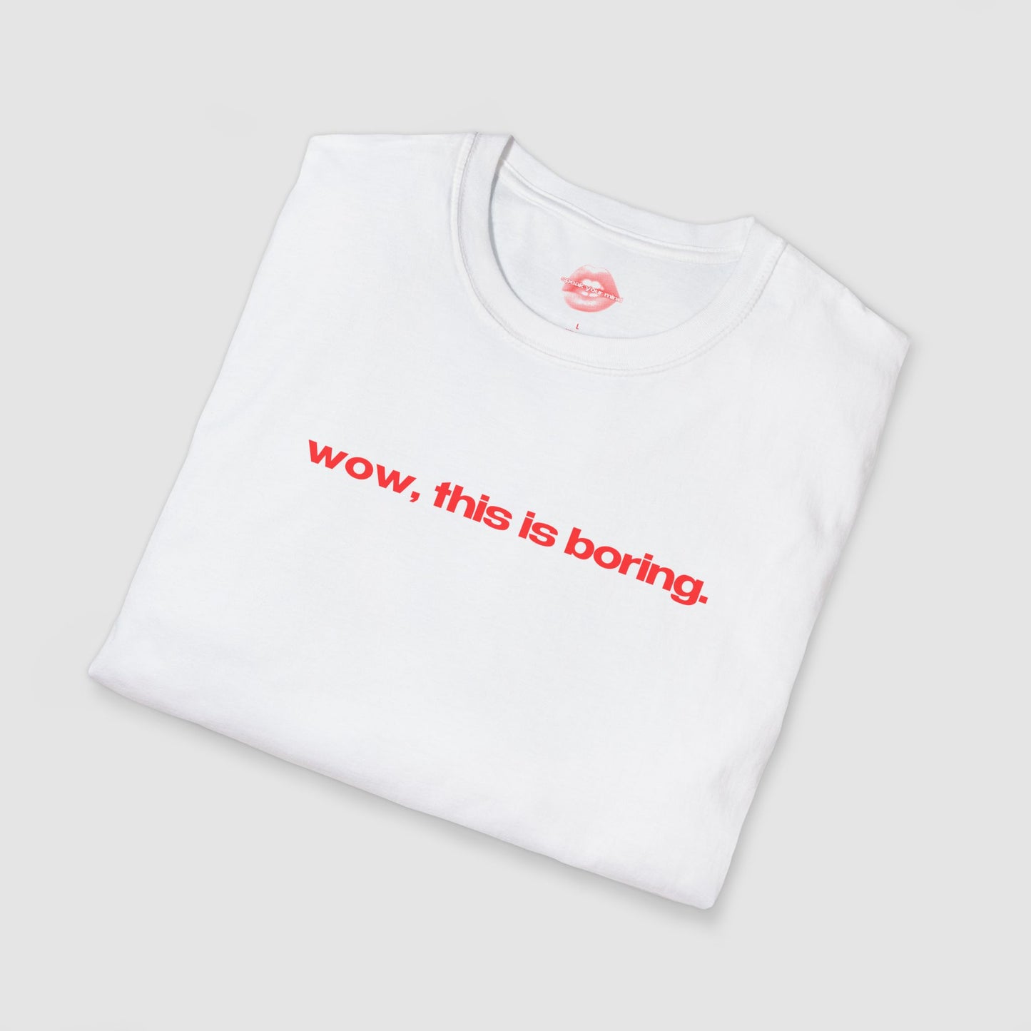 "Wow, This Is Boring." | Text Only | T-Shirt