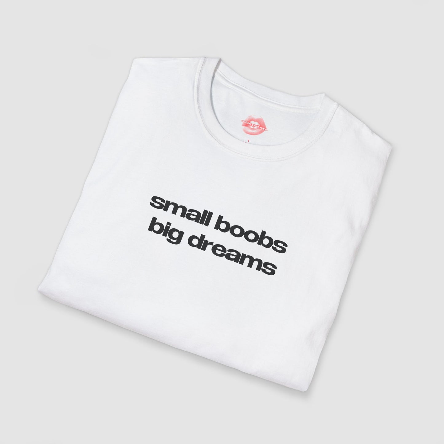 "Small Boobs Big Dreams." | Text Only | T-Shirt